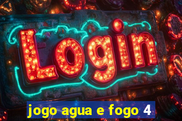 jogo agua e fogo 4